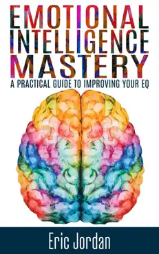 emotional intelligence mastery: a practical guide to improving your eq book cover image