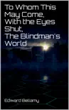 To Whom This May Come, With the Eyes Shut, The Blindman's World sinopsis y comentarios