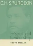 C.H. Spurgeon on Spiritual Leadership synopsis, comments