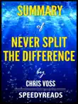 Summary of Never Split the Difference by Chris Voss synopsis, comments