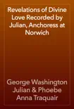 Revelations of Divine Love Recorded by Julian, Anchoress at Norwich synopsis, comments