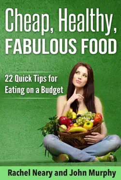 cheap, healthy, fabulous food: 22 quick tips for eating on a budget book cover image