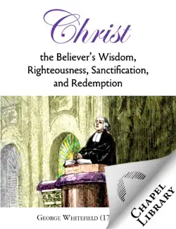 christ-the believer's wisdom, righteousness, sanctification, and redemption book cover image