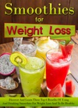 Smoothies for Weight Loss - Discover And Learn These Top 6 Benefits Of Using And Drinking Smoothies For Weight Loss And To Be Healthy book summary, reviews and download