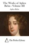 The Works of Aphra Behn - Volume III synopsis, comments