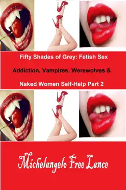fifty shades of grey: fetish sex addiction, vampires, werewolves & naked women self-help part 2 book cover image