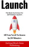 Launch Book Summary: All You Need To Know In 20 Minutes About Jeff Walker's Best Selling Book sinopsis y comentarios