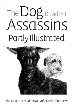 the dog assassins partly illustrated. the adventures of llewelyn and gelert book two book cover image