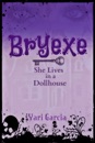Bryexe: She Lives in a Dollhouse