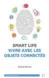 Smartlife : vivre avec les objets connectés sinopsis y comentarios