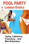 Pool Party: Lesbian Erotica: Tasha, Catherine, Francisca… and Mrs Robertson book summary, reviews and download