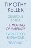 Timothy Keller: Generous Justice, The Meaning of Marriage, Every Good Endeavour, Preaching sinopsis y comentarios