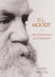 D.L. Moody on Spiritual Leadership synopsis, comments