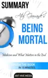 Atul Gawande's Being Mortal: Medicine and What Matters in the End Summary sinopsis y comentarios