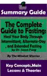 Summary Guide: The Complete Guide to Fasting: Heal Your Body Through Intermittent, Alternate-Day, and Extended Fasting: by Dr. Jason Fung The Mindset Warrior Summary Guide sinopsis y comentarios