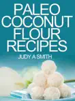 Paleo Coconut Flour Recipe Book -A health food transformation guide- synopsis, comments