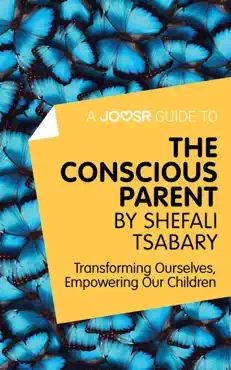 a joosr guide to... the conscious parent by shefali tsabary book cover image