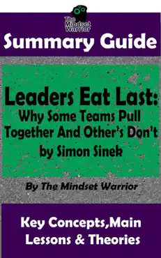 summary guide: leaders eat last: why some teams pull together and others don't: by simon sinek the mindset warrior summary guide book cover image