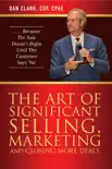 The Art Of Significant Selling, Marketing And Closing More Deals synopsis, comments