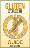 The Gluten Free Guide: How To Lose Weight, Improve Your Skin, and Boost Your Immune System book summary, reviews and download