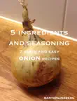 Onion - 7 quick and easy recipes synopsis, comments