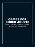 Games for Bored Adults book summary, reviews and downlod