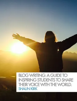 blog writing: a guide to inspiring students to share their voice with the world. book cover image