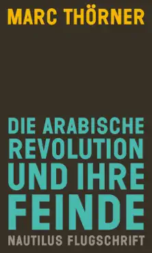 die arabische revolution und ihre feinde book cover image