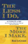The Less I Do, The More I Make book summary, reviews and download
