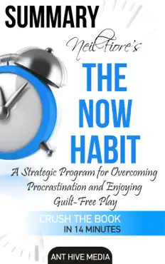 neil fiore's the now habit: a strategic program for overcoming procrastination and enjoying guilt –free play summary book cover image
