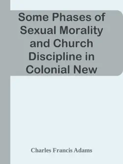 some phases of sexual morality and church discipline in colonial new england book cover image