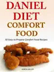 Daniel Diet Comfort Foods 50 Easy to Prepare Comfort Food Recipes synopsis, comments