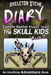 Minecraft Diary of a Zombie Hunter Player Team 'The Skull Kids': Book 1 book summary, reviews and download