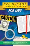 Cold-Case Christianity for Kids book summary, reviews and download