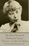 The Short Stories of Katharine Tynan - Volume 1 - An Isle in the Water synopsis, comments