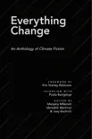 Everything Change: An Anthology of Climate Fiction e-book