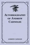 Autobiography of Andrew Carnegie synopsis, comments