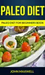 Paleo Diet: Paleo Diet for Beginners Book book summary, reviews and download