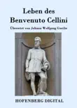 Leben des Benvenuto Cellini, florentinischen Goldschmieds und Bildhauers synopsis, comments