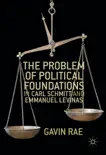 The Problem of Political Foundations in Carl Schmitt and Emmanuel Levinas synopsis, comments
