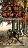 So You Think You Know Gettysburg? book summary, reviews and download