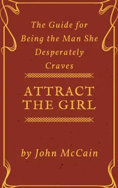 attract the girl: the guide for being the man she desperately craves book cover image