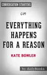 Everything Happens for a Reason: And Others Lies I’ve Loved. by Kate Bowler: Conversation Starters