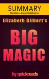 Big Magic by Elizabeth Gilbert -- Summary & Analysis sinopsis y comentarios