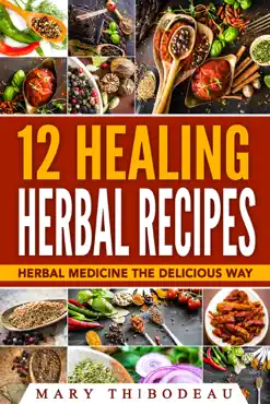 twelve healing herbal recipes: herbal medicine the delicious way book cover image