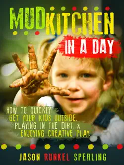 mud kitchen in a day: how to quickly get your kids outside, playing in the dirt, & enjoying creative play. book cover image