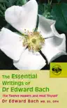 The Essential Writings of Dr Edward Bach synopsis, comments