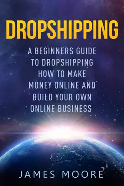 dropshipping a beginner's guide to dropshipping how to make money online and build your own online business book cover image