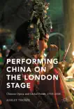 Performing China on the London Stage synopsis, comments
