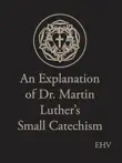 An Explanation of Dr. Martin Luther’s Small Catechism sinopsis y comentarios